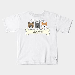 Gotta Love Akitas Kids T-Shirt